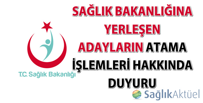 Sağlık Bakanlığına Yerleşen Adayların Atama İşlemleri Hakkında Duyuru