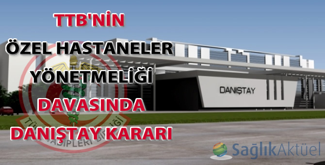 TTB'nin Özel Hastaneler Yönetmeliği davasında Danıştay iki maddenin yürütmesini durdurdu