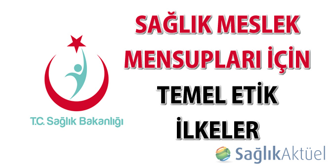 Sağlık Meslek Mensupları İçin Temel Etik İlkeler