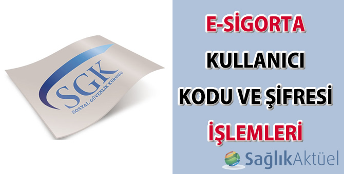 e-Sigorta Kullanıcı Kodu ve Şifresi İşlemleri