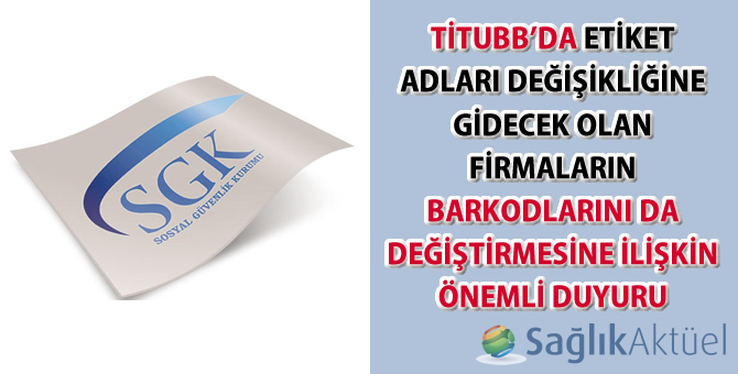 TİTUBB’da Etiket Adları Değişikliğine Gidecek Olan Firmaların Barkodlarını da Değiştirmesine İlişkin Önemli Duyuru