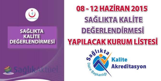 08 - 12 Haziran 2015 Sağlıkta Kalite Değerlendirmesi Yapılacak Kurum Listesi