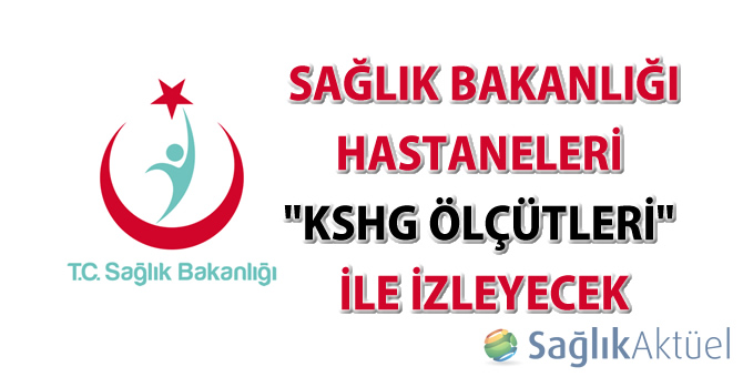 Sağlık Bakanlığı, hastaneleri "KSHG Ölçütleri" ile izleyecek