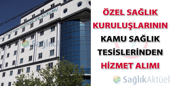 Özel Sağlık Kuruluşlarının Kamu Sağlık Tesislerinden Hizmet Alımı
