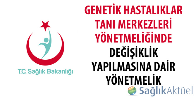 Genetik Hastalıklar Tanı Merkezleri Yönetmeliğinde Değişiklik