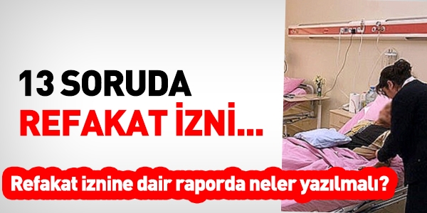 Refakat iznine dair raporda neler yazılmalı?
