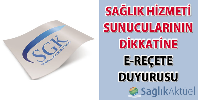 Sağlık Hizmeti Sunucularının dikkatine e-reçete duyurusu