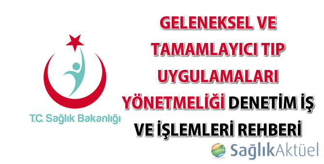 Geleneksel ve Tamamlayıcı Tıp Uygulamaları Yönetmeliği Denetim İş Ve İşlemleri Rehberi