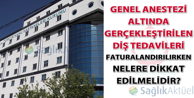 Genel Anestezi Altında Gerçekleştirilen Diş Tedavilerinin Faturalandırılması