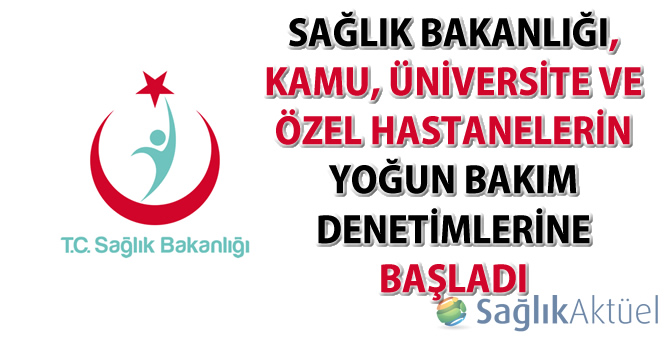 Kamu, üniversite ve özel hastanelerin yoğun bakım denetimleri başladı
