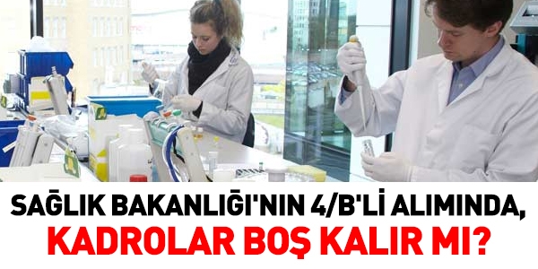 Sağlık Bakanlığının 4/B'li alımında, kadrolar boş kalır mı?