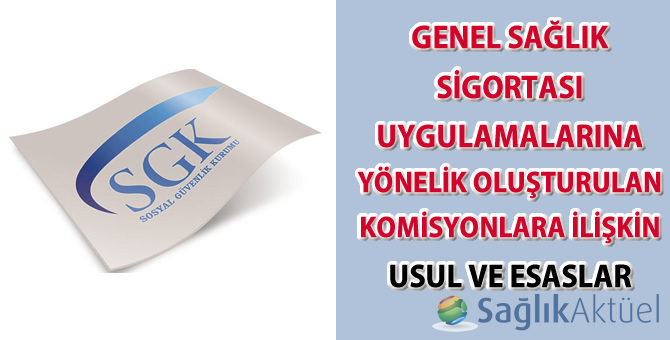 Genel Sağlık Sigortası Uygulamalarına Yönelik Oluşturulan Komisyonlara İlişkin Usul ve Esaslar