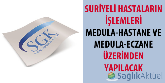 Suriyeli hastaların işlemleri MEDULA üzerinden yapılacak