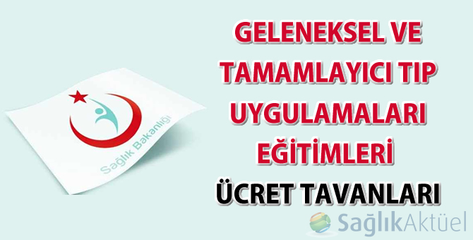 Geleneksel ve Tamamlayıcı Tıp Uygulamaları eğitimleri ücret tavanları