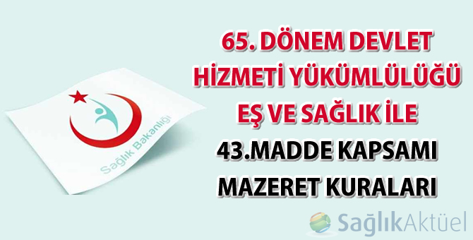 65. Dönem Devlet Hizmeti Yükümlülüğü Eş ve Sağlık ile 43.Madde Kapsamı Mazeret Kuraları sonuçları
