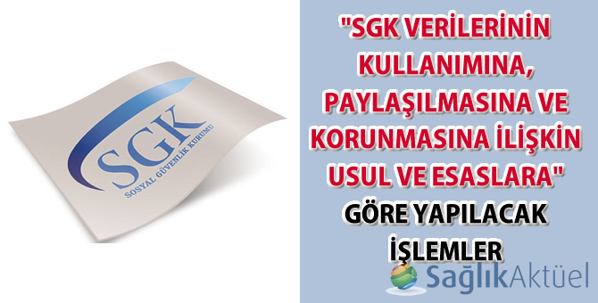 "SGK Verilerinin Kullanımına, Paylaşılmasına ve Korunmasına İlişkin Usul ve Esaslara" göre yapılacak işlemler