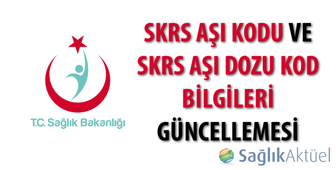 SKRS Aşı Kodu ve SKRS Aşı Dozu Kod Bilgileri Güncellemesi