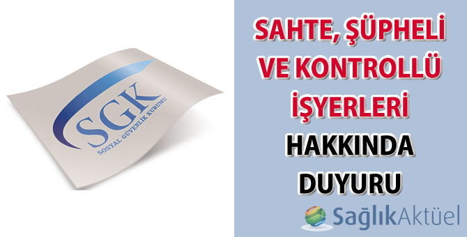 Sahte, Şüpheli ve Kontrollü İşyerleri hakkında duyuru