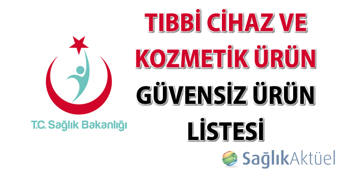 Tıbbi Cihaz ve Kozmetik Ürün Güvensiz Ürün Listesi