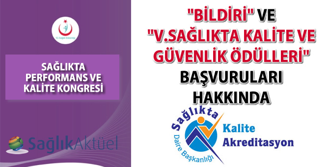 "Bildiri" ve "V.Sağlıkta Kalite ve Güvenlik Ödülleri" başvuruları hakkında