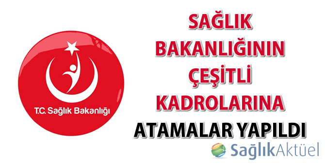 Sağlık Bakanlığında atamalar yapıldı