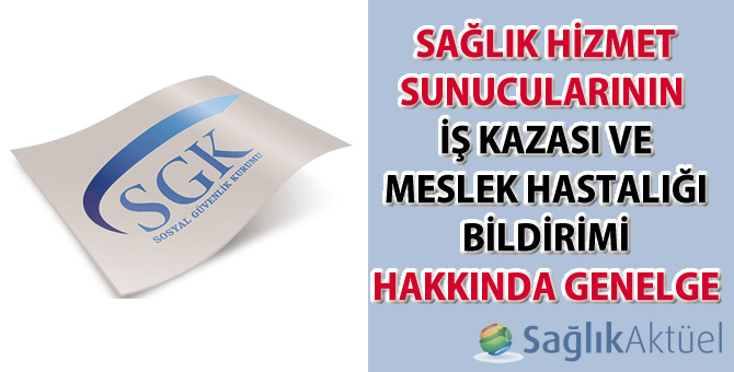 Sağlık Hizmet Sunucularının İş Kazası Ve Meslek Hastalığı Bildirimi Hakkında Genelge