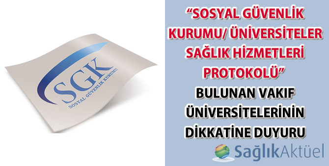 "Sosyal Güvenlik Kurumu/Vakıf Üniversiteleri Sağlık Hizmetleri Protokolü" hakkında duyuru-28.12.2015