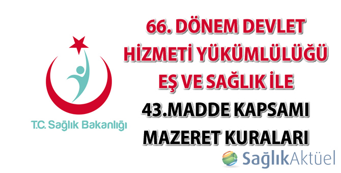 66. Dönem Devlet Hizmeti Yükümlülüğü Eş ve Sağlık ile 43.Madde Kapsamı Mazeret Kuraları