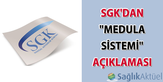 SGK'dan "MEDULA sistemi" açıklaması