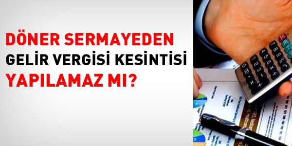 Döner sermayeden gelir vergisi kesintisi yapılamaz mı?