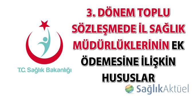 3. Dönem Toplu Sözleşmede İl Sağlık Müdürlüklerinin Ek Ödemesine İlişkin Hususlar