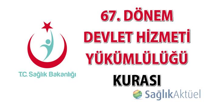 67. Dönem Devlet Hizmeti Yükümlülüğü Kurası tebligat yerine geçecek isim listeleri