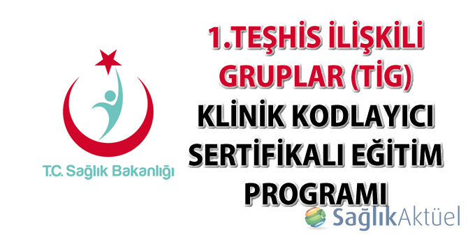 1.Teşhis İlişkili Gruplar (TİG) klinik kodlayıcı sertifikalı eğitim programı hakkında duyuru