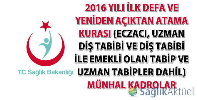 2016 yılı ilk defa ve yeniden açıktan atama kurası (Eczacı ve diş tabipleri ile emekli olan tabip ve uzman tabipler dahil) münhal kadrolar