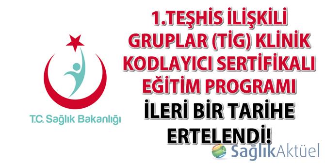 1.TİG Klinik Kodlayıcı Sertifikalı Eğitimi ileri bir tarihe ertelendi