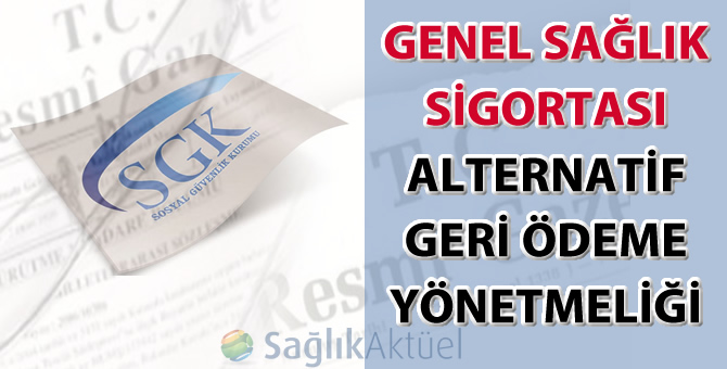 Sosyal Güvenlik Kurumu Genel Sağlık Sigortası Alternatif Geri Ödeme Yönetmeliği