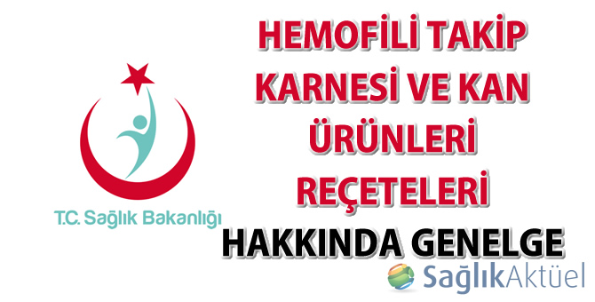 Hemofili Takip Karnesi ve Kan Ürünleri Reçeteleri Hakkında Genelge