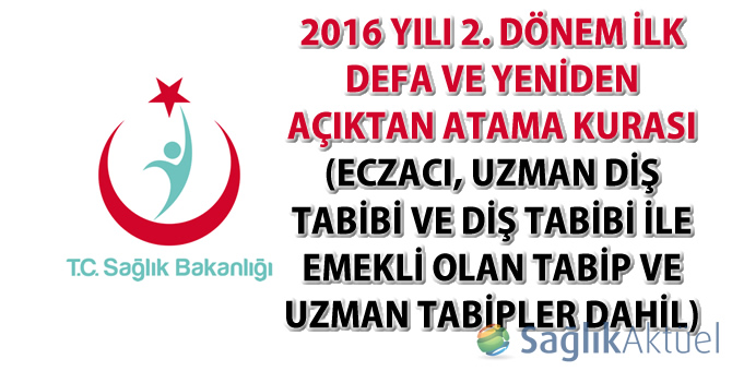 2016 yılı 2. dönem ilk defa ve yeniden açıktan atama kurası (Eczacı ve diş tabipleri ile emekli olan tabip ve uzman tabipler dahil)