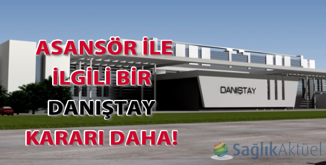 Asansör ile ilgili bir Danıştay kararı daha!