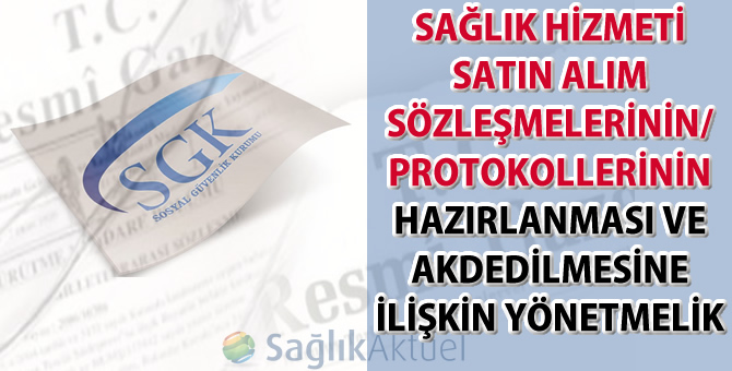 Sağlık Hizmeti Satın Alım Sözleşmelerinin/ Protokollerinin Hazırlanması ve Akdedilmesine İlişkin Yönetmelik