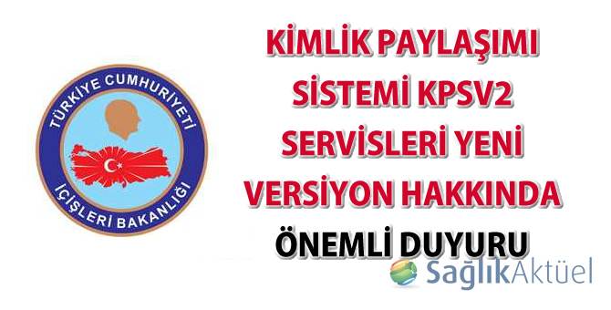 Kimlik Paylaşımı Sistemi KPSv2 servisleri yeni versiyon hakkında önemli duyuru