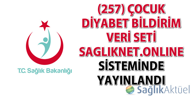 (257) Çocuk Diyabet Bildirim Veri Seti Sagliknet.Online sisteminde yayınlandı