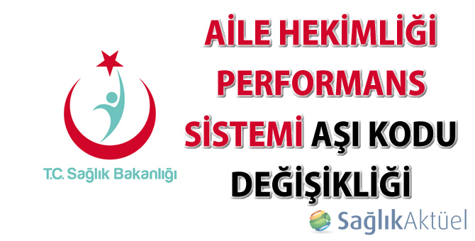 Aile Hekimliği Performans sistemi Aşı kodu değişikliği