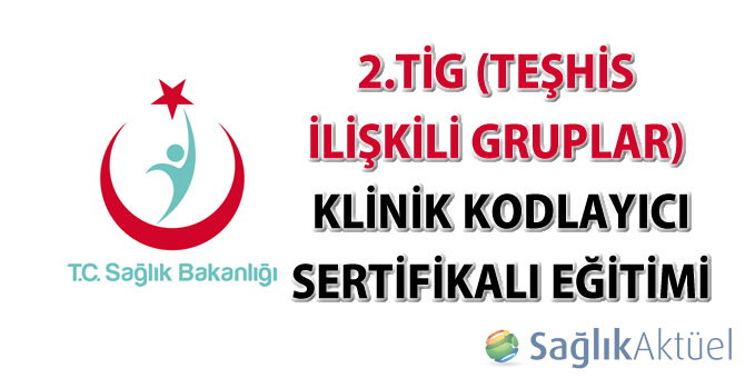 2.TİG klinik kodlayıcı sertifikalı eğitimi katılımcı listesi belirlendi.