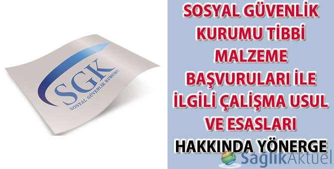 Sosyal Güvenlik Kurumu Tıbbi Malzeme Başvuruları İle İlgili Çalışma Usul ve Esasları Hakkında Yönerge'de değişiklik yapıldı