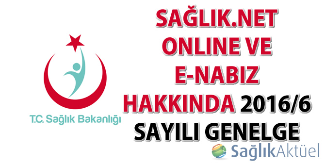 Sağlık.Net Online ve e-Nabız Hakkında 2016/6 Sayılı Genelge