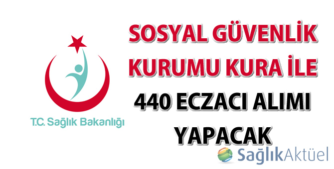 Sosyal Güvenlik Kurumu kura ile 440 eczacı alımı yapacak