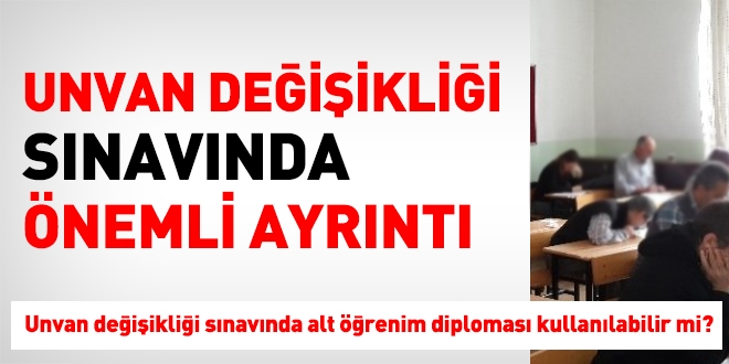 Unvan değişikliği sınavında alt öğrenim diploması sorunu