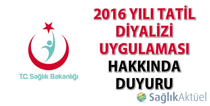 2016 Yılı Tatil Diyalizi Uygulaması Hakkında Duyuru