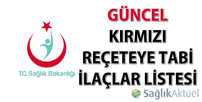 Güncel Kırmızı Reçeteye tabi ilaçlar listesi-11.07.2017